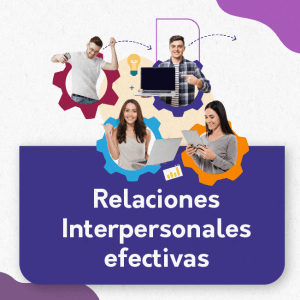 Relaciones interpersonales efectivas en tu formación virtual Relaciones interpersonales efectivas en tu formación virtual