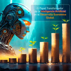 El Papel Transformador de la Inteligencia Artificial en el Desarrollo Económico Global