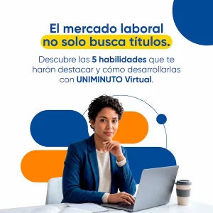 5 habilidades que debes tener para destacar en el mundo laboral